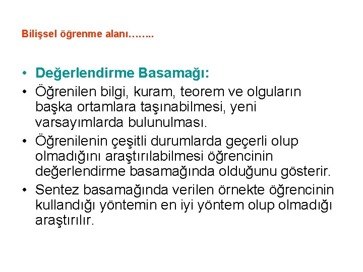 Bilişsel öğrenme alanı……. . • Değerlendirme Basamağı: • Öğrenilen bilgi, kuram, teorem ve olguların