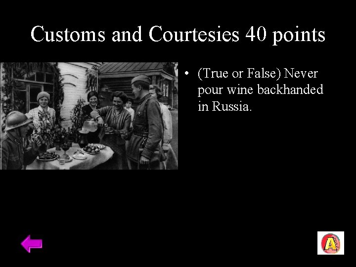 Customs and Courtesies 40 points • (True or False) Never pour wine backhanded in