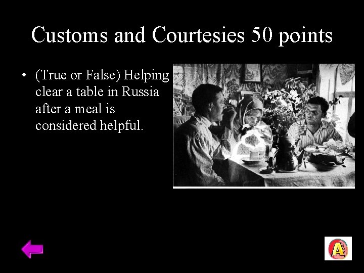 Customs and Courtesies 50 points • (True or False) Helping clear a table in