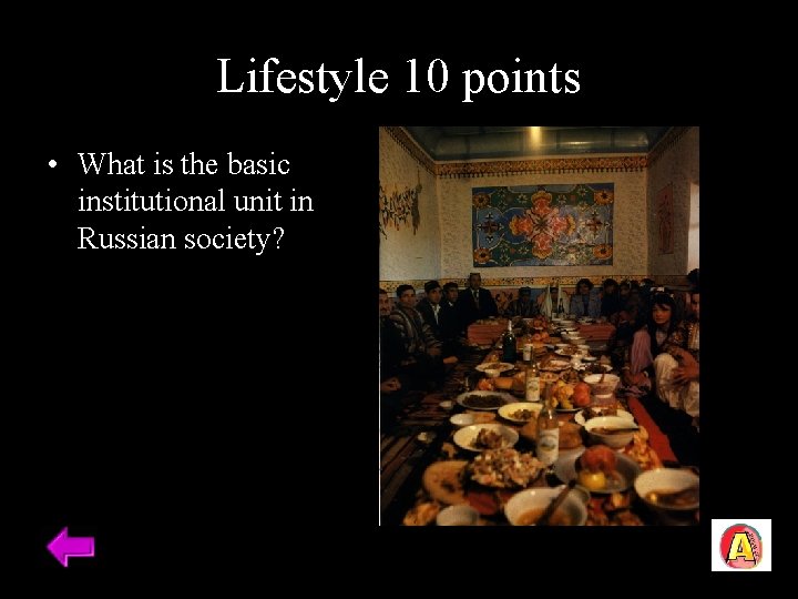 Lifestyle 10 points • What is the basic institutional unit in Russian society? 