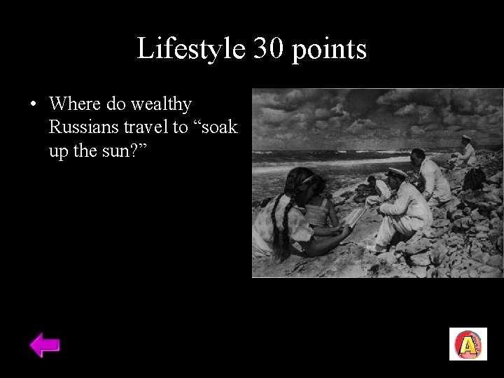 Lifestyle 30 points • Where do wealthy Russians travel to “soak up the sun?