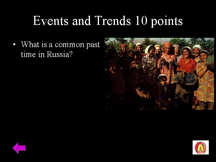 Events and Trends 10 points • What is a common past time in Russia?