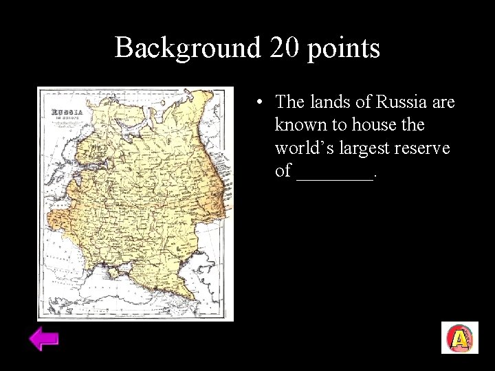 Background 20 points • The lands of Russia are known to house the world’s