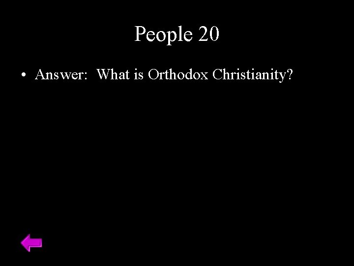People 20 • Answer: What is Orthodox Christianity? 