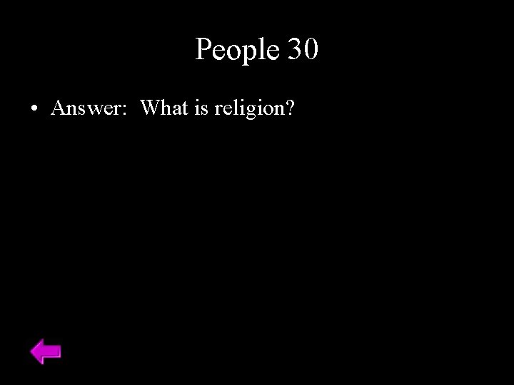 People 30 • Answer: What is religion? 