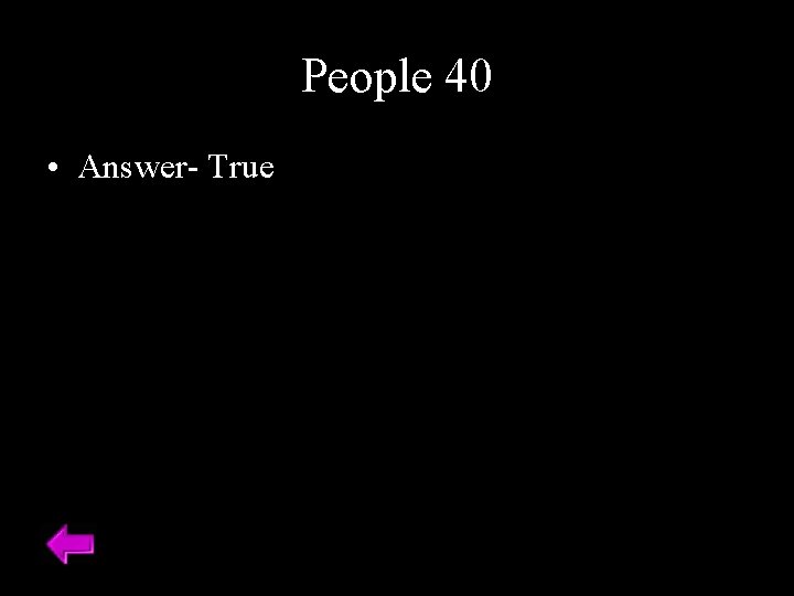 People 40 • Answer- True 