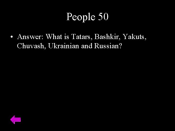 People 50 • Answer: What is Tatars, Bashkir, Yakuts, Chuvash, Ukrainian and Russian? 