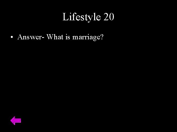 Lifestyle 20 • Answer- What is marriage? 