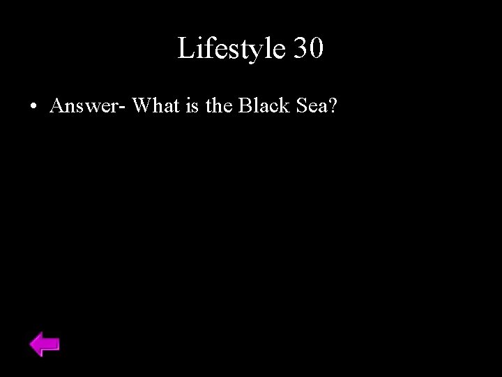 Lifestyle 30 • Answer- What is the Black Sea? 
