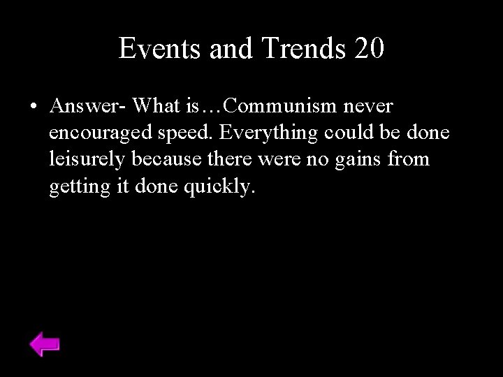 Events and Trends 20 • Answer- What is…Communism never encouraged speed. Everything could be