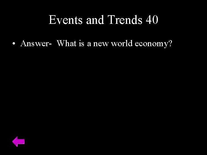 Events and Trends 40 • Answer- What is a new world economy? 