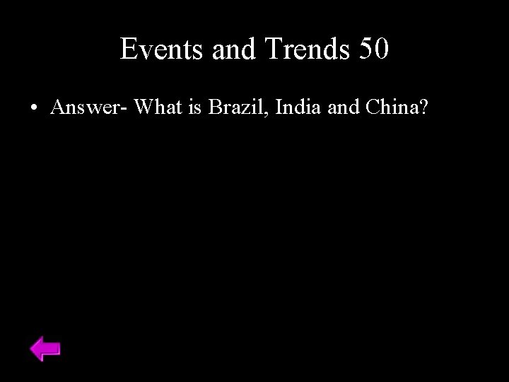 Events and Trends 50 • Answer- What is Brazil, India and China? 