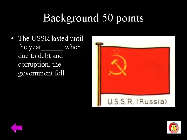 Background 50 points • The USSR lasted until the year______ when, due to debt