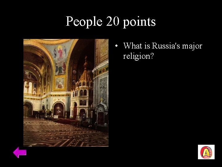 People 20 points • What is Russia's major religion? 