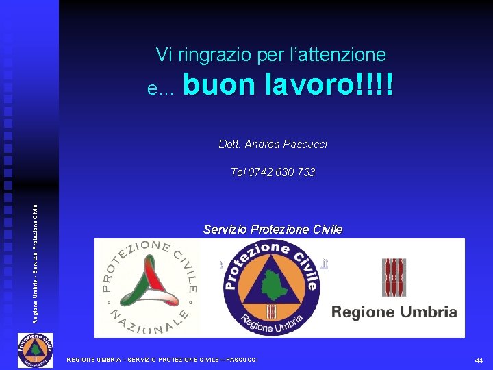 Vi ringrazio per l’attenzione e… buon lavoro!!!! Dott. Andrea Pascucci Regione Umbria - Servizio