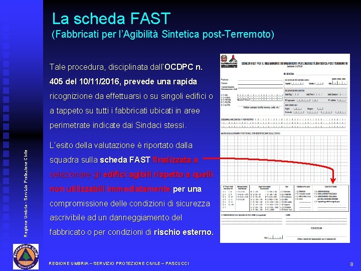 La scheda FAST (Fabbricati per l’Agibilità Sintetica post-Terremoto) Tale procedura, disciplinata dall’OCDPC n. 405