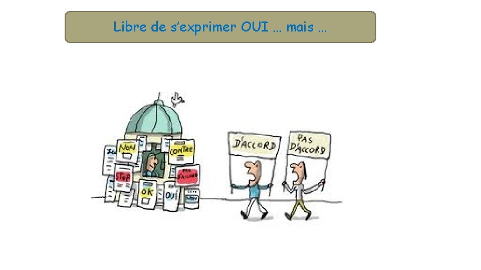 Libre de s’exprimer OUI … mais … 