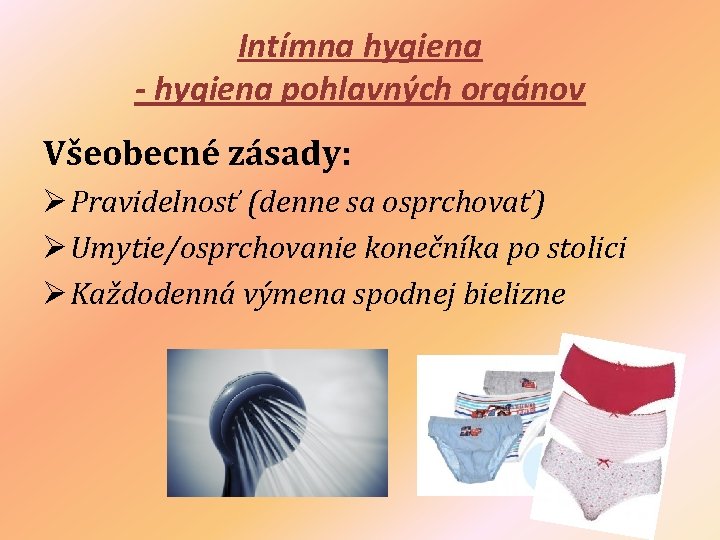 Intímna hygiena - hygiena pohlavných orgánov Všeobecné zásady: Ø Pravidelnosť (denne sa osprchovať) Ø