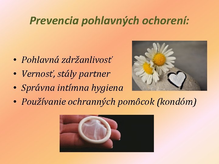 Prevencia pohlavných ochorení: • • Pohlavná zdržanlivosť Vernosť, stály partner Správna intímna hygiena Používanie Prevencia pohlavných ochorení: • • Pohlavná zdržanlivosť Vernosť, stály partner Správna intímna hygiena Používanie