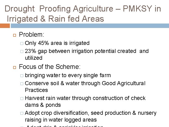 Drought Proofing Agriculture – PMKSY in Irrigated & Rain fed Areas Problem: � Only