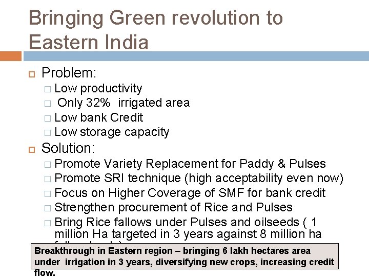 Bringing Green revolution to Eastern India Problem: � Low productivity � Only 32% irrigated