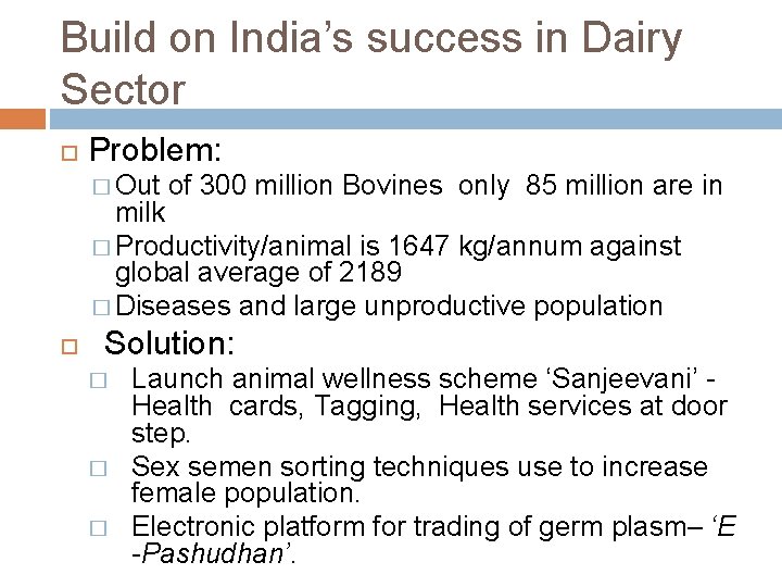 Build on India’s success in Dairy Sector Problem: � Out of 300 million Bovines