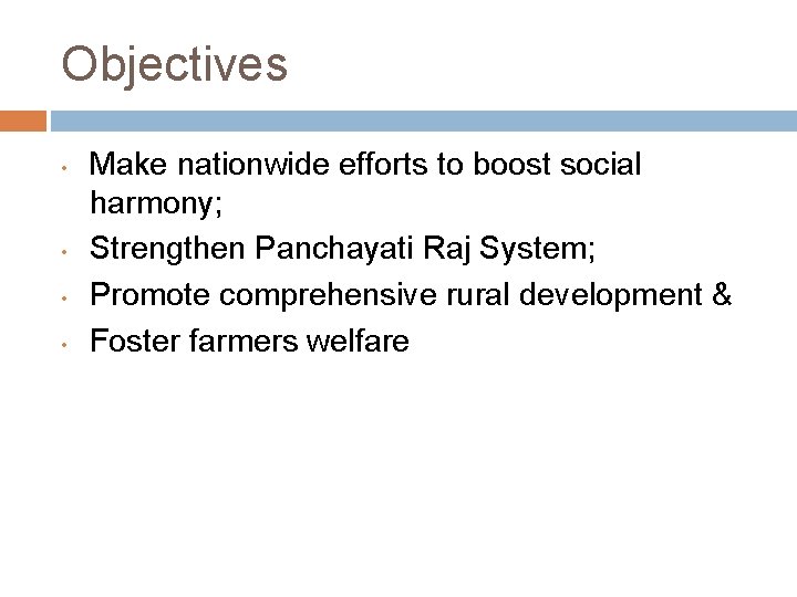 Objectives • • Make nationwide efforts to boost social harmony; Strengthen Panchayati Raj System;
