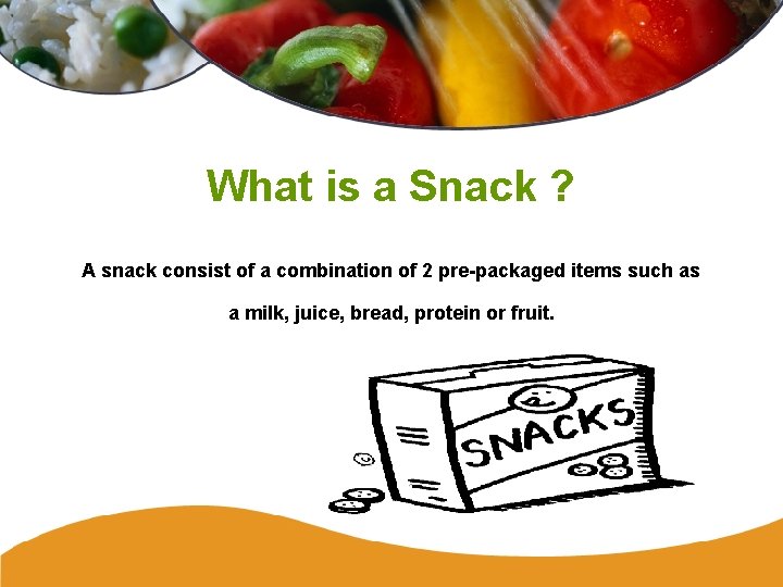 What is a Snack ? A snack consist of a combination of 2 pre-packaged