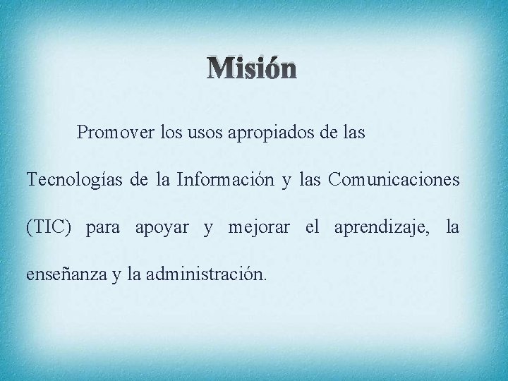Misión Promover los usos apropiados de las Tecnologías de la Información y las Comunicaciones