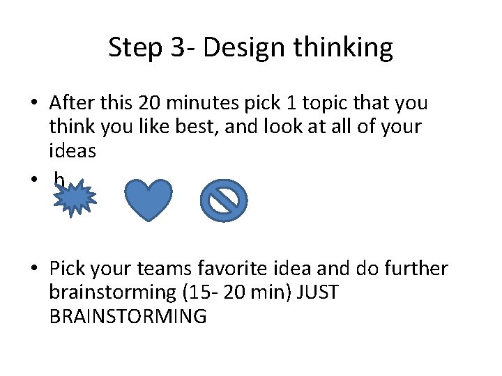 Step 3 - Design thinking • After this 20 minutes pick 1 topic that