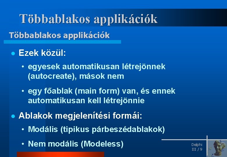 Többablakos applikációk l Ezek közül: • egyesek automatikusan létrejönnek (autocreate), mások nem • egy