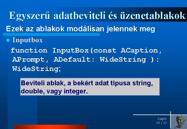 Egyszerű adatbeviteli és üzenetablakok Ezek az ablakok modálisan jelennek meg l Inputbox function Input.