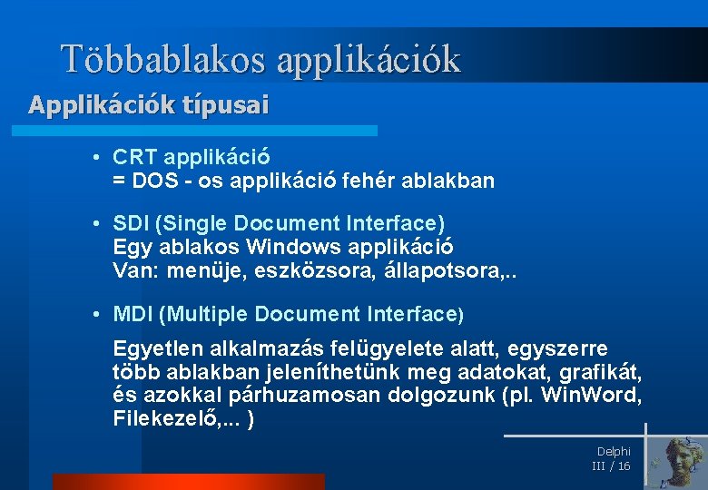 Többablakos applikációk Applikációk típusai • CRT applikáció = DOS - os applikáció fehér ablakban