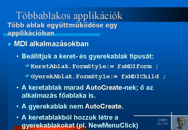 Többablakos applikációk Több ablak együttműködése egy applikációban l MDI alkalmazásokban • Beállítjuk a keret-