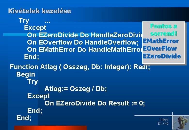 Kivételek kezelése Try. . . Fontos a Except On EZero. Divide Do Handle. Zero.