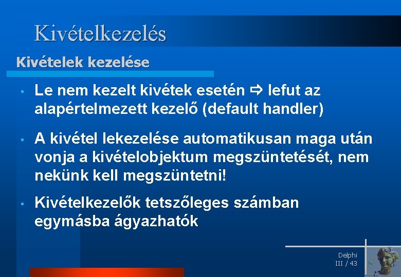 Kivételkezelés Kivételek kezelése • Le nem kezelt kivétek esetén lefut az alapértelmezett kezelő (default