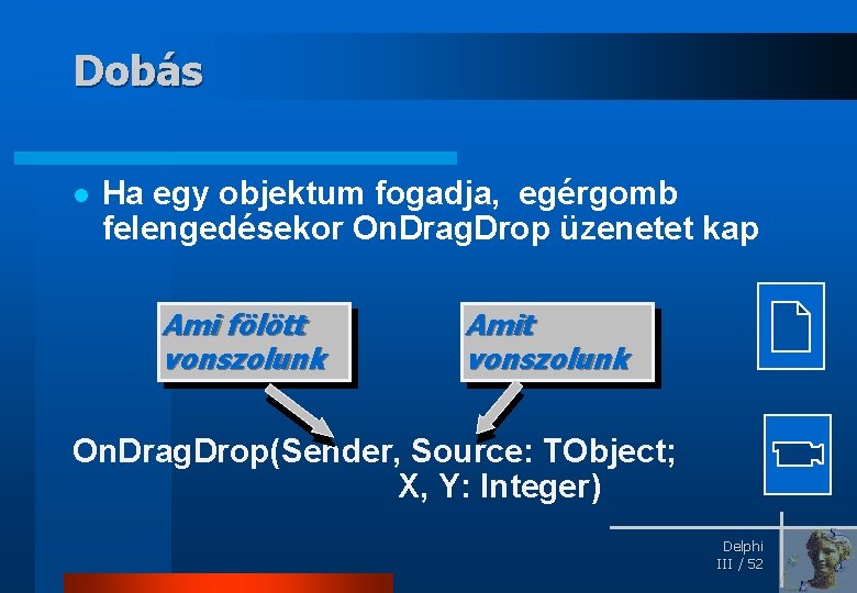 Dobás l Ha egy objektum fogadja, egérgomb felengedésekor On. Drag. Drop üzenetet kap Ami