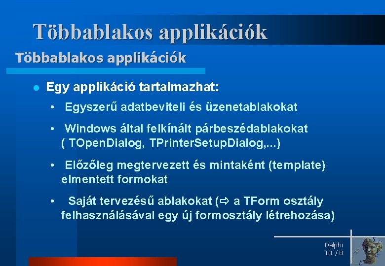 Többablakos applikációk l Egy applikáció tartalmazhat: • Egyszerű adatbeviteli és üzenetablakokat • Windows által