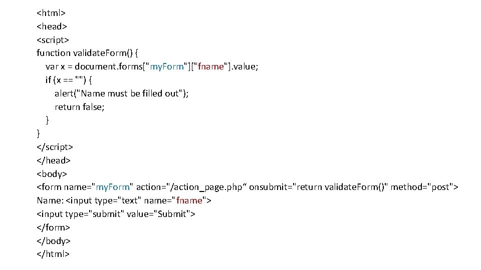 <html> <head> <script> function validate. Form() { var x = document. forms["my. Form"]["fname"]. value;