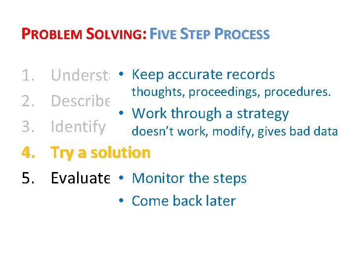 PROBLEM SOLVING: FIVE STEP PROCESS 1. 2. 3. 4. 5. • Keep Understand the