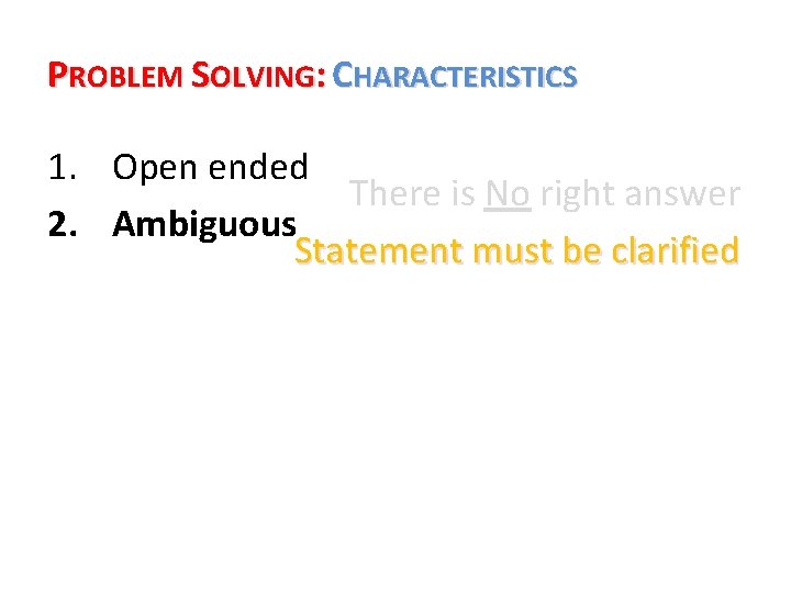 PROBLEM SOLVING: CHARACTERISTICS 1. Open ended There is No right answer 2. Ambiguous Statement