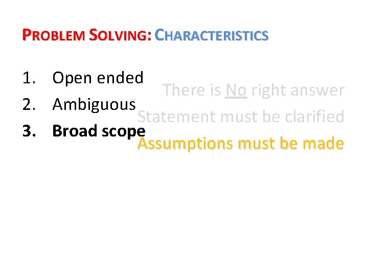 PROBLEM SOLVING: CHARACTERISTICS 1. Open ended There is No right answer 2. Ambiguous Statement