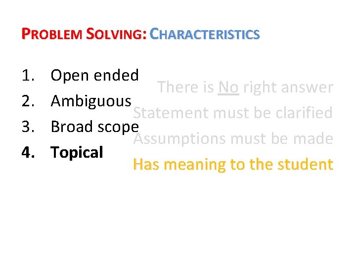 PROBLEM SOLVING: CHARACTERISTICS 1. 2. 3. 4. Open ended There is No right answer