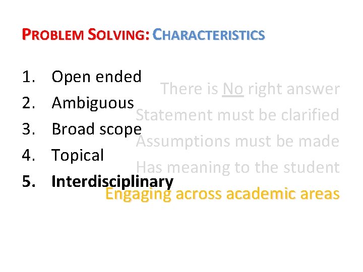 PROBLEM SOLVING: CHARACTERISTICS 1. 2. 3. 4. 5. Open ended There is No right