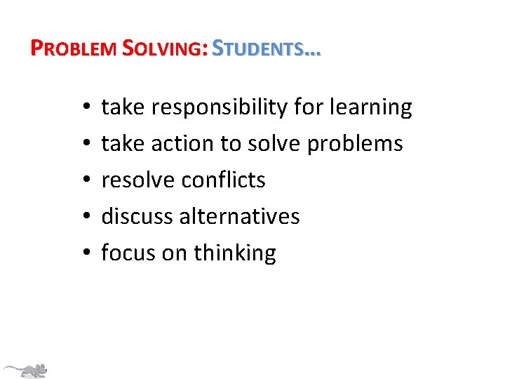PROBLEM SOLVING: STUDENTS… • • • take responsibility for learning take action to solve