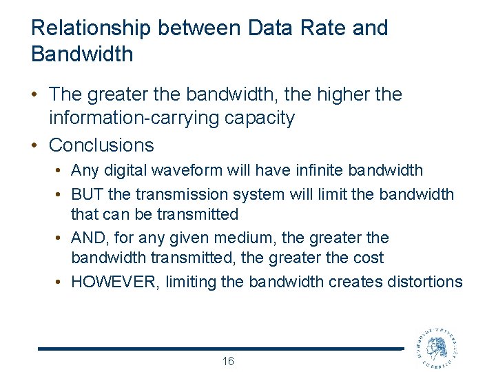 Relationship between Data Rate and Bandwidth • The greater the bandwidth, the higher the