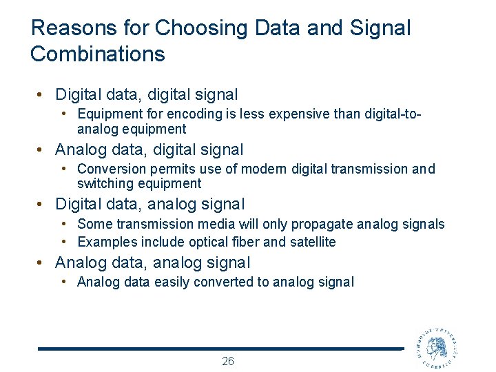 Reasons for Choosing Data and Signal Combinations • Digital data, digital signal • Equipment