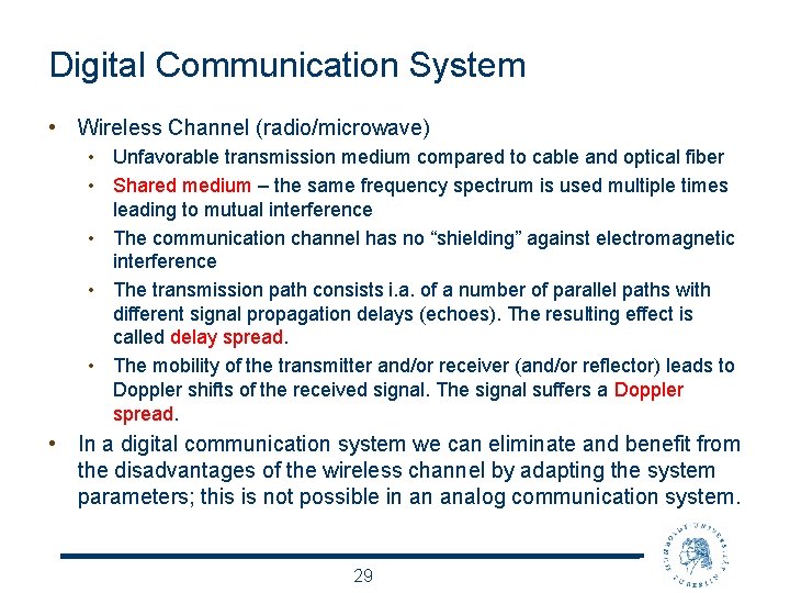 Digital Communication System • Wireless Channel (radio/microwave) • Unfavorable transmission medium compared to cable