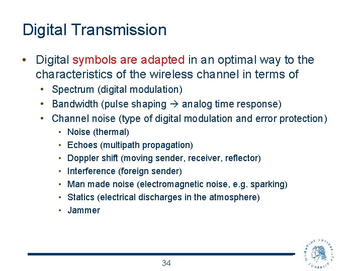 Digital Transmission • Digital symbols are adapted in an optimal way to the characteristics