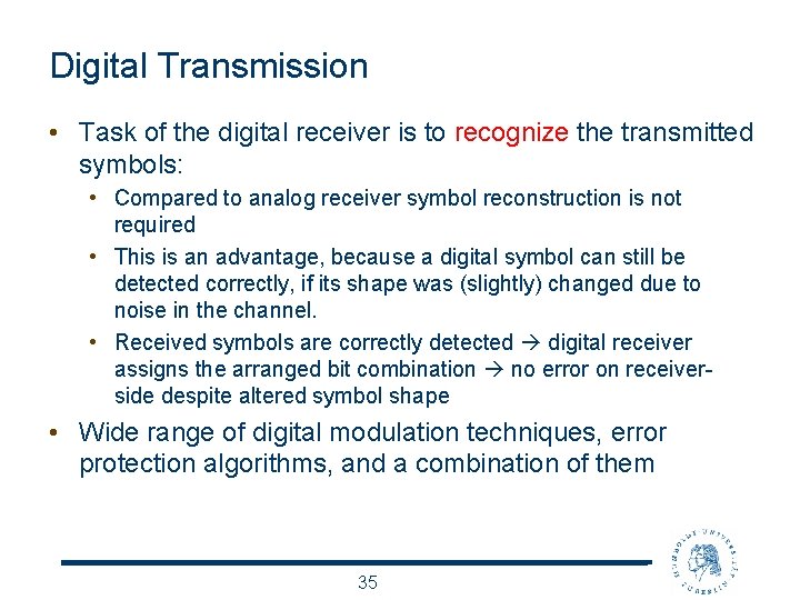 Digital Transmission • Task of the digital receiver is to recognize the transmitted symbols: